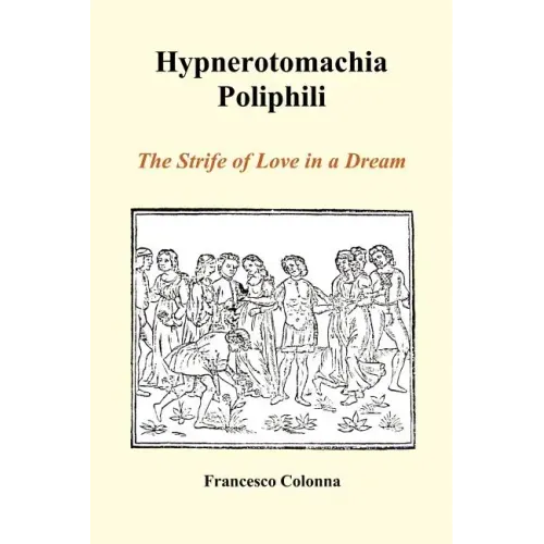 Hypnerotomachia Poliphili: The Strife of Love in a Dream (Paperback) - Paperback
