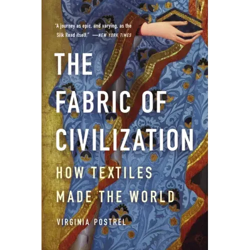 The Fabric of Civilization: How Textiles Made the World - Paperback