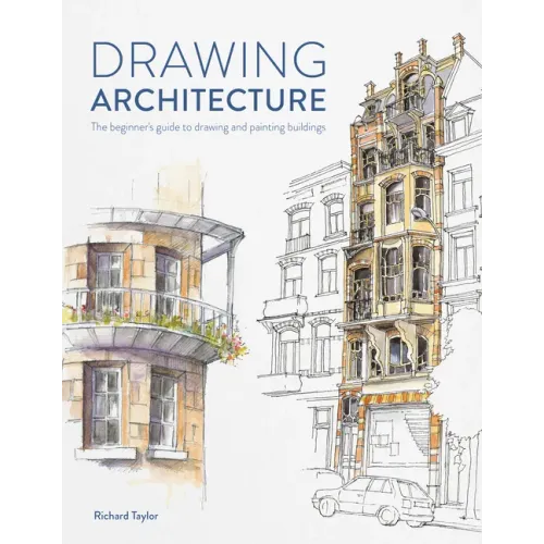 Drawing Architecture: The Beginner's Guide to Drawing and Painting Buildings - Paperback