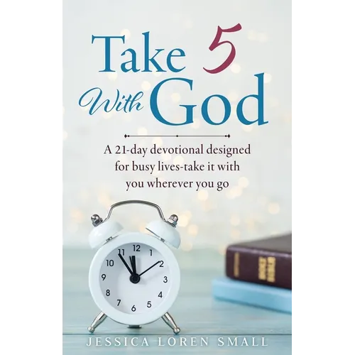 Take 5 With God: A 21-day devotional designed for busy lives-take it with you wherever you go - Paperback