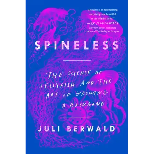 Spineless: The Science of Jellyfish and the Art of Growing a Backbone - Paperback