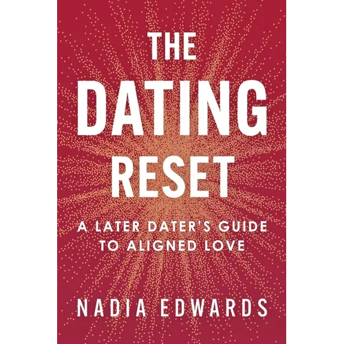 The Dating Reset: A Later Dater's Guide to Aligned Love - Paperback