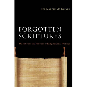Forgotten Scriptures: The Selection and Rejection of Early Religious Writings - Paperback