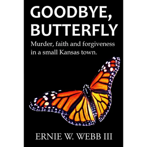 Goodbye, Butterfly: Murder, Faith and Forgiveness in a Small Kansas Town - Paperback