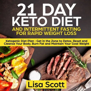 21 Day Keto Diet and Intermittent Fasting For Rapid Weight Loss: Ketogenic Diet Plan: Get in the Zone to Detox, Reset and Cleanse Your Body, Burn Fat - Paperback