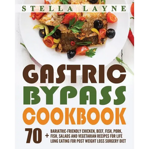 Gastric Bypass Cookbook: MAIN COURSE - 70+ Bariatric-Friendly Chicken, Beef, Fish, Pork, Seafood, Salad and Vegetarian Recipes for Life-Long Ea - Paperback