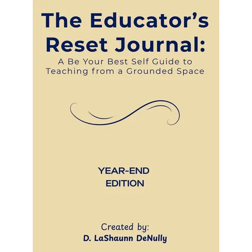 The Educator's Reset Journal: A Be Your Best Self Guide to Teaching from a Grounded Space - Hardcover