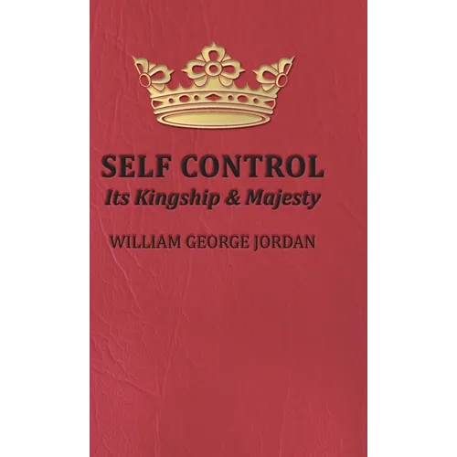 Self Control;Its Kingship and Majesty - Hardcover