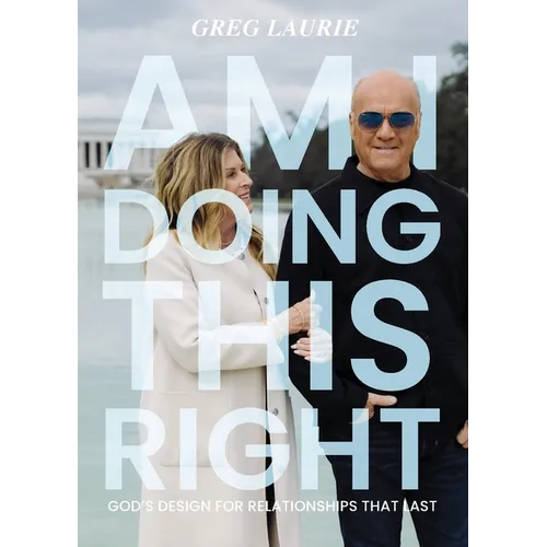 Am I Doing This Right?: God's Design for Relationships That Last - Paperback
