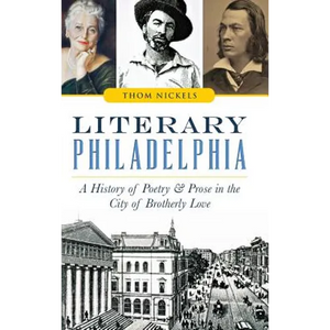 Literary Philadelphia: A History of Poetry and Prose in the City of Brotherly Love - Hardcover