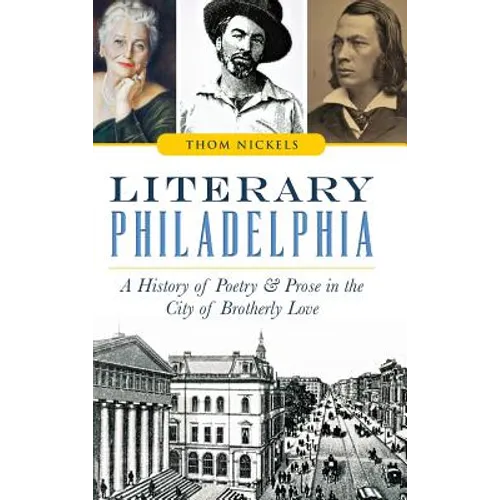 Literary Philadelphia: A History of Poetry and Prose in the City of Brotherly Love - Hardcover