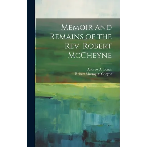 Memoir and Remains of the Rev. Robert McCheyne - Hardcover