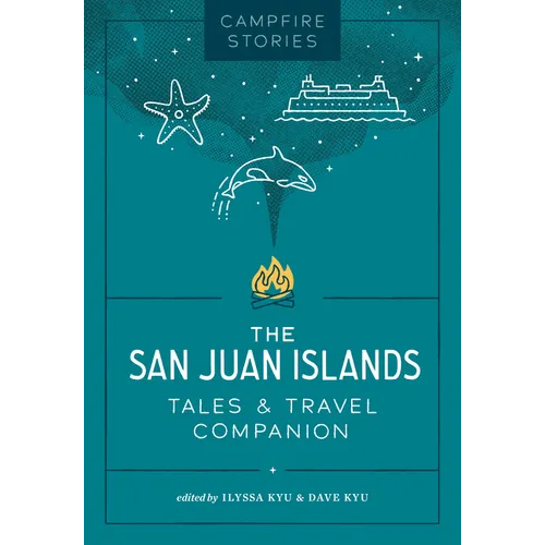 Campfire Stories: The San Juan Islands: Tales & Travel Companion - Paperback