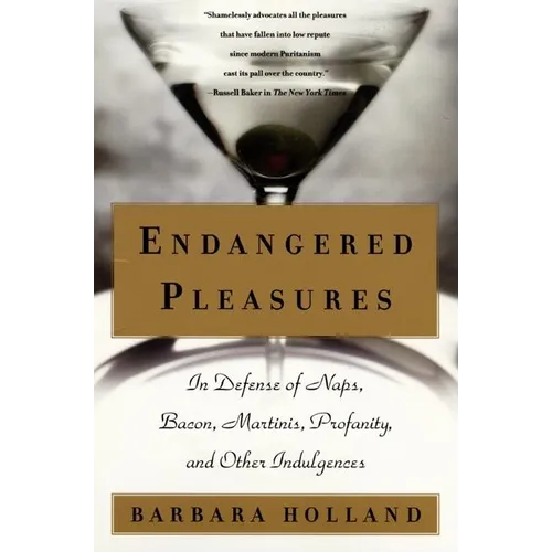 Endangered Pleasures: In Defense of Naps, Bacon, Martinis, Profanity, and Other Indulgences - Paperback