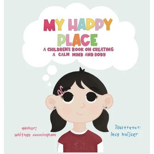 My Happy Place: A Children's Book on Creating a Calm Mind and Body - Hardcover