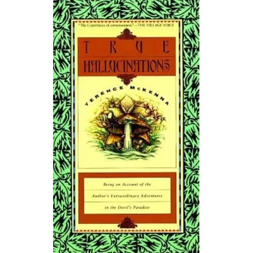 True Hallucinations: Being an Account of the Author's Extraordinary Adventures in the Devil's Paradis - Paperback