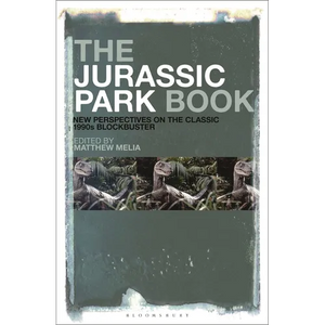 The Jurassic Park Book: New Perspectives on the Classic 1990s Blockbuster - Paperback