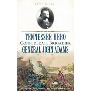 Tennessee Hero Confederate Brigadier General John Adams - Hardcover