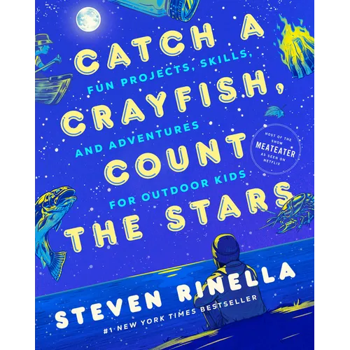 Catch a Crayfish, Count the Stars: Fun Projects, Skills, and Adventures for Outdoor Kids - Paperback