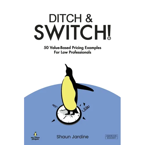Ditch & Switch: 50 Value-Based Pricing Examples for Law Professionals - Paperback