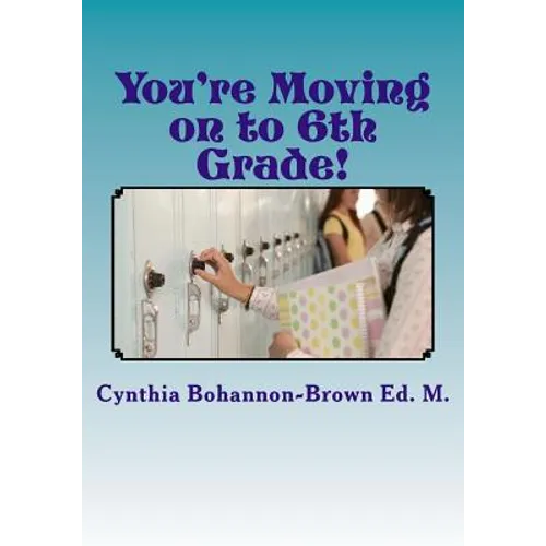 You're Moving on to 6th Grade! Ways to Ease Your Transition into Middle School - Paperback