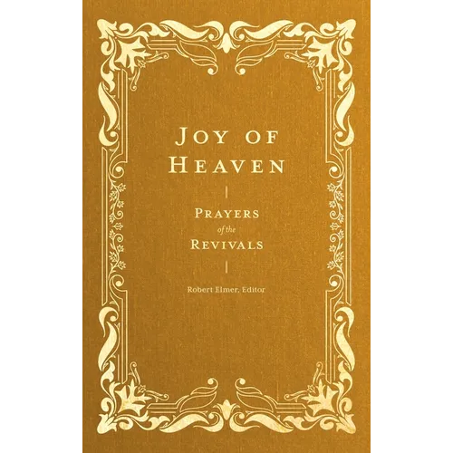 Joy of Heaven: Prayers of the Revivals - Hardcover