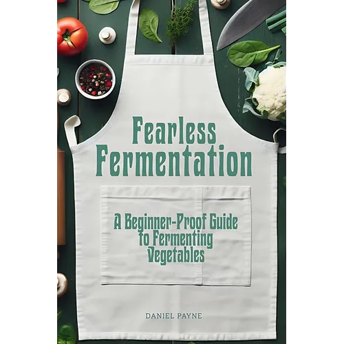 Fearless Fermentation: A Beginner-Proof Guide to Fermenting Vegetables - Paperback