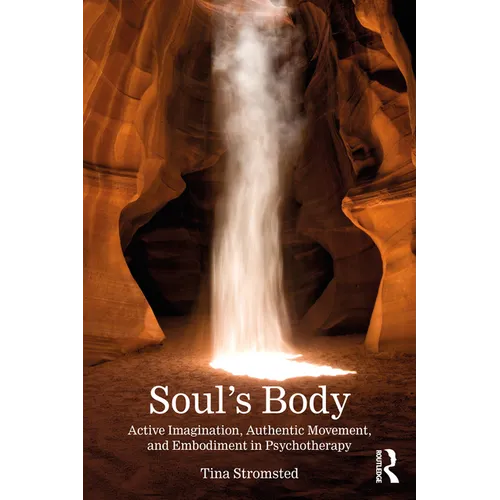 Soul's Body: Active Imagination, Authentic Movement, and Embodiment in Psychotherapy - Paperback
