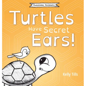 Turtles Have Secret Ears: A light-hearted book on the different types of sounds turtles can hear - Hardcover