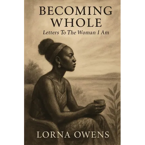 Becoming Whole: Letters To The Woman I Am - Paperback