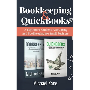 Bookkeeping and QuickBooks: A Beginner's Guide to Accounting and Bookkeeping for Small Business - Paperback