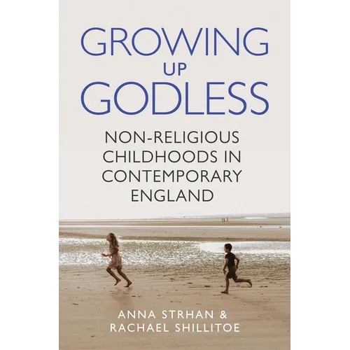 Growing Up Godless: Non-Religious Childhoods in Contemporary England - Paperback
