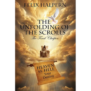 The Unfolding of the Scrolls; the Final Chapter: The Final Scroll - Paperback