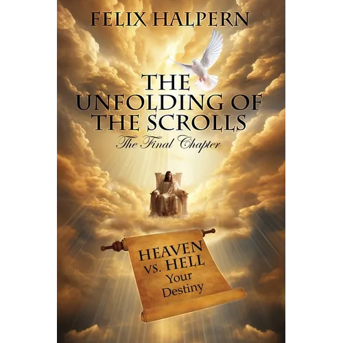 The Unfolding of the Scrolls; the Final Chapter: The Final Scroll - Paperback