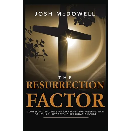 The Resurrection Factor: Compelling Evidence Which Proves the Resurrection of Jesus Christ - Paperback
