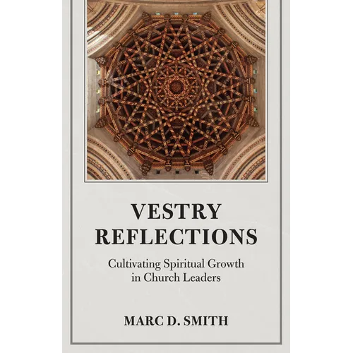 Vestry Reflections: Cultivating Spiritual Growth in Church Leaders - Paperback