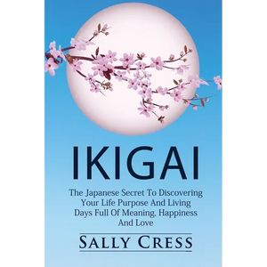 Ikigai: The Japanese Secret To Discovering Your Life Purpose And Living Days Full Of Meaning, Happiness And Love. - Paperback
