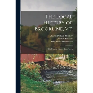 The Local History of Brookline, Vt.: The General History of the Town - Paperback