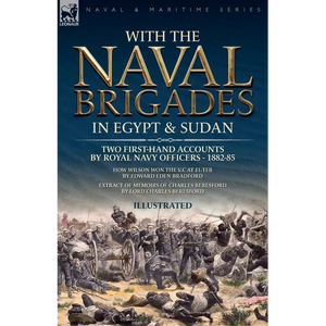 With the Naval Brigades in Egypt & Sudan: Two First-Hand Accounts by Royal Navy Officers, 1882-85 - Paperback