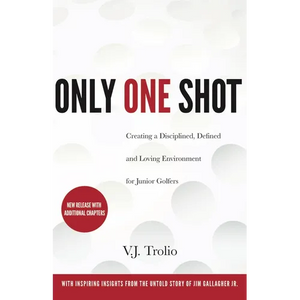 Only One Shot: Creating a Disciplined, Defined and Loving Environment for Junior Golfers - Paperback