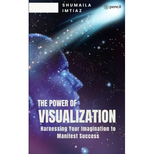 The Power of Visualization Harnessing Your Imagination to Manifest Success - Paperback