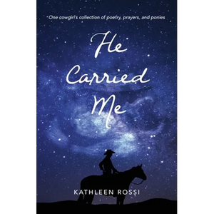 He Carried Me: One cowgirl's collection of poems, prayers and ponies - Paperback