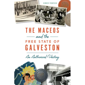 The Maceos and the Free State of Galveston: An Authorized History - Paperback