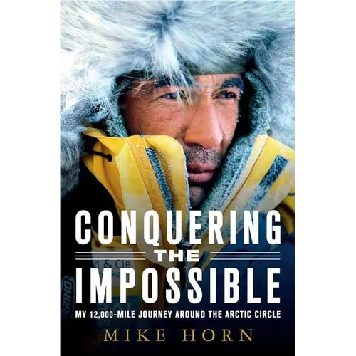 Conquering the Impossible: My 12,000-Mile Journey Around the Arctic Circle - Paperback