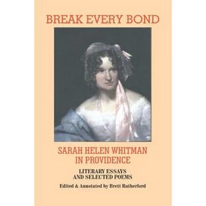 Break Every Bond: Sarah Helen Whitman in Providence: Literary Essays and Selected Poems - Paperback