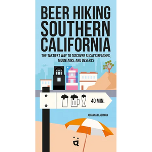 Beer Hiking Southern California: The Tastiest Way to Discover Socal's Beaches, Mountains, and Deserts - Paperback