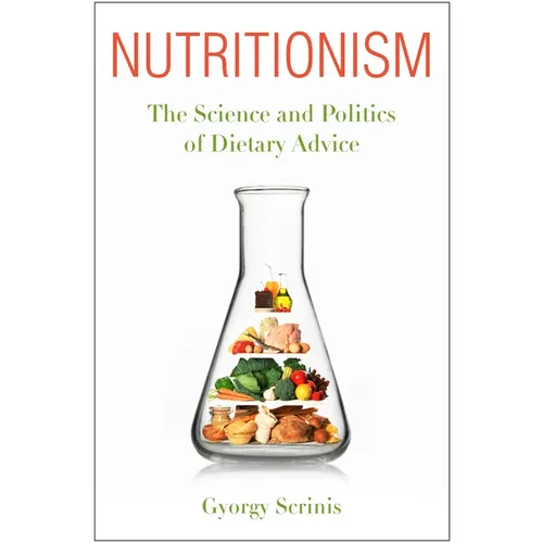 Nutritionism: The Science and Politics of Dietary Advice - Paperback