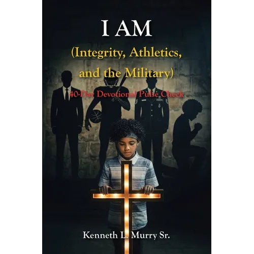 I AM (Integrity, Athletics, and the Military): 40-Day Devotional Pulse Check - Paperback
