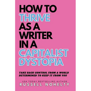 How to Thrive as a Writer in the Capitalist Dystopia - Paperback