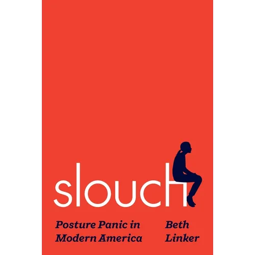 Slouch: Posture Panic in Modern America - Hardcover